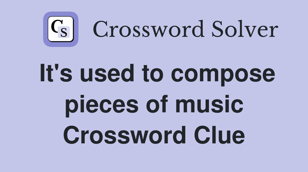 It's used to compose pieces of music Crossword Clue Answers